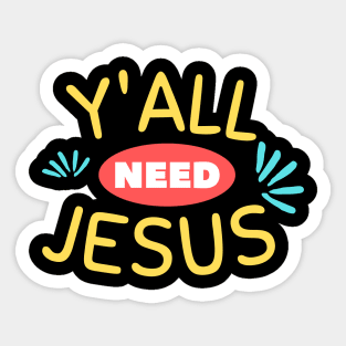 Y'all Need Jesus | Christian Saying Sticker